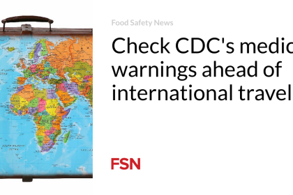 Check CDC’s medical warnings ahead of international travel