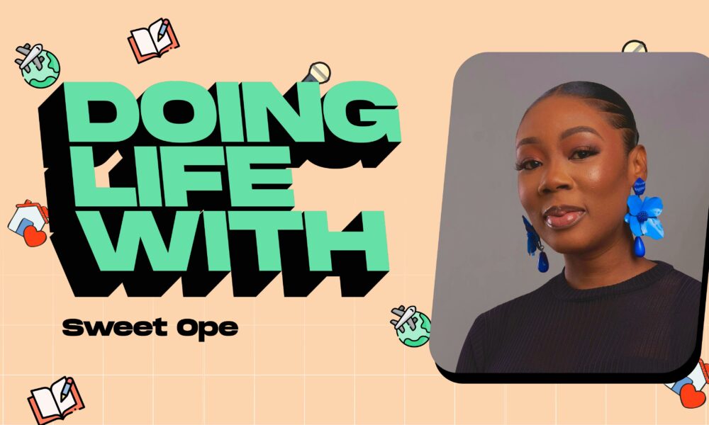 Building Careers, Travelling The World & Others; Sweet Ope Tells Us Everything in Today’s “Doing Life With…”