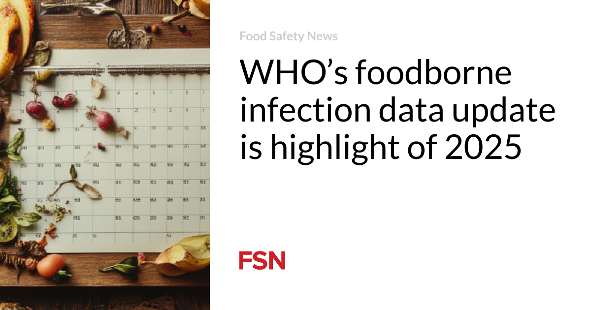 WHO’s foodborne infection data update is highlight of 2025