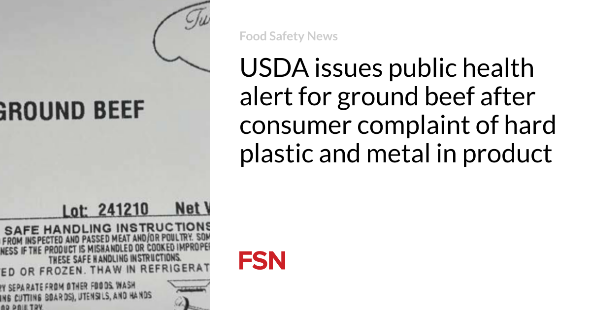 USDA issues public health alert for ground beef after consumer complaint of hard plastic and metal in product
