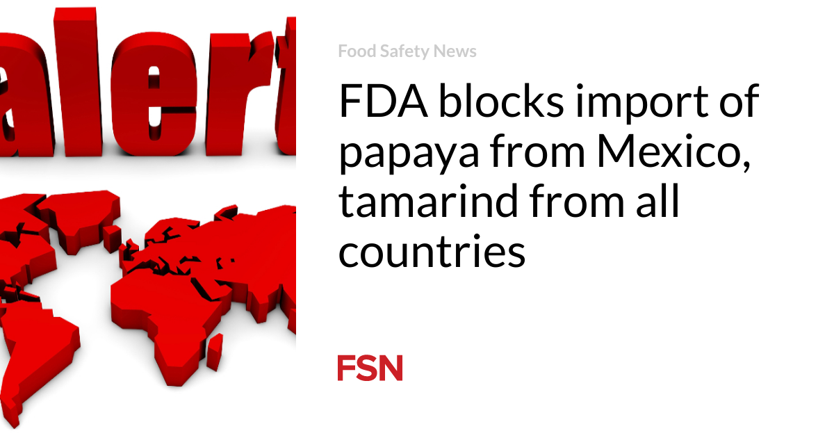 FDA blocks import of papaya from Mexico, tamarind from all countries