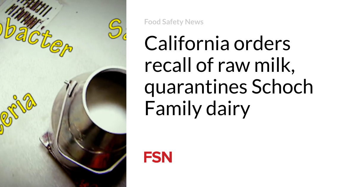 California orders recall of raw milk, quarantines Schoch Family dairy