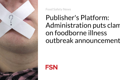 Publisher’s Platform: Administration puts clamps on foodborne illness outbreak announcements