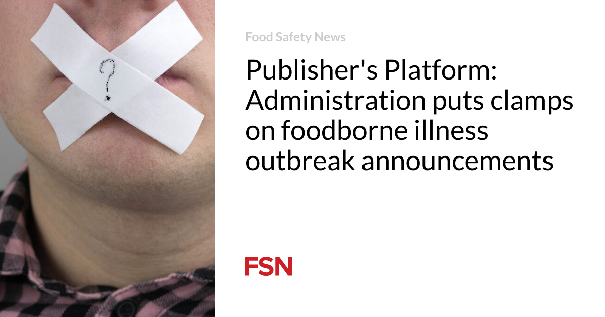 Publisher’s Platform: Administration puts clamps on foodborne illness outbreak announcements