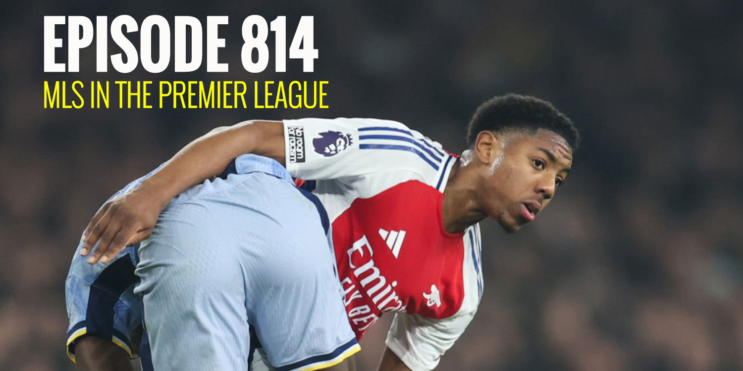 Episode 814 – MLS in the Premier League