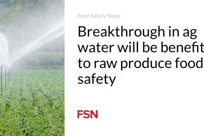 Breakthrough in ag water will be benefit  to raw produce food safety   