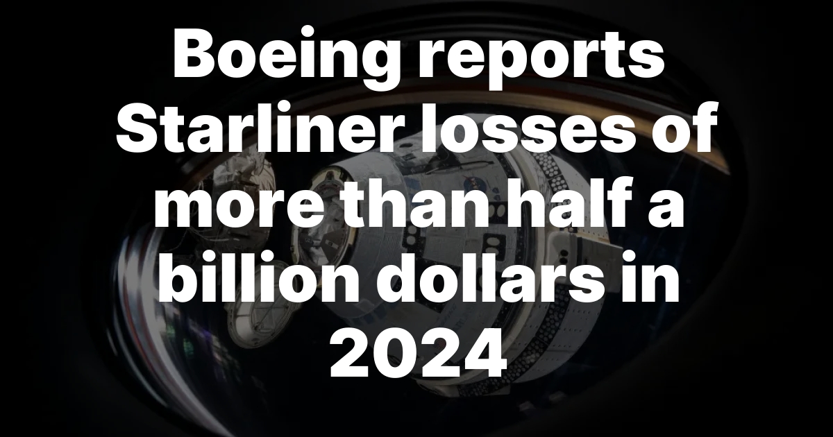 Boeing reports Starliner losses of more than half a billion dollars in 2024