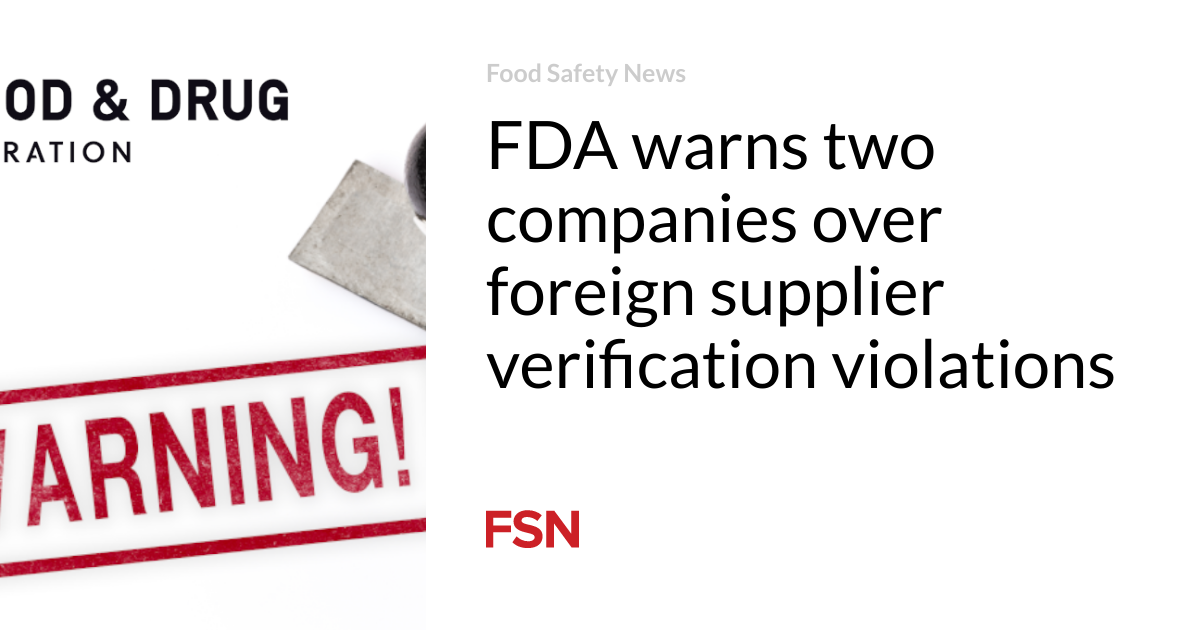 FDA warns two companies over foreign supplier verification violations