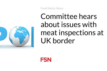 Committee hears about issues with meat inspections at UK border