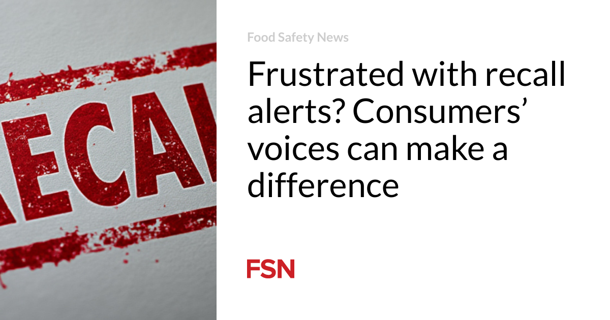 Frustrated with recall alerts? Consumers’ voices can make a difference