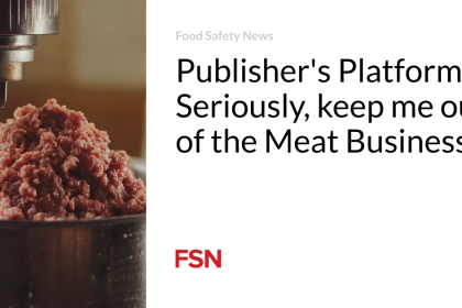 Publisher’s Platform:  Seriously, keep me out of the Meat Business