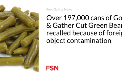 Over 197,000 cans of Good & Gather Cut Green Beans recalled because of foreign object contamination