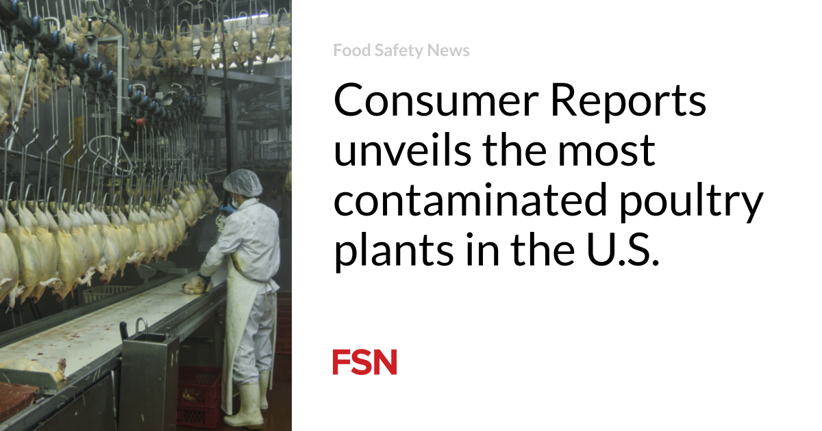 Consumer Reports unveils the most contaminated poultry plants in the U.S.