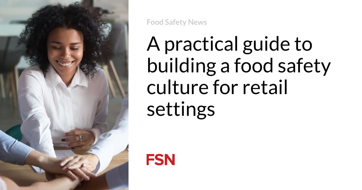 A practical guide to building a food safety culture for retail settings