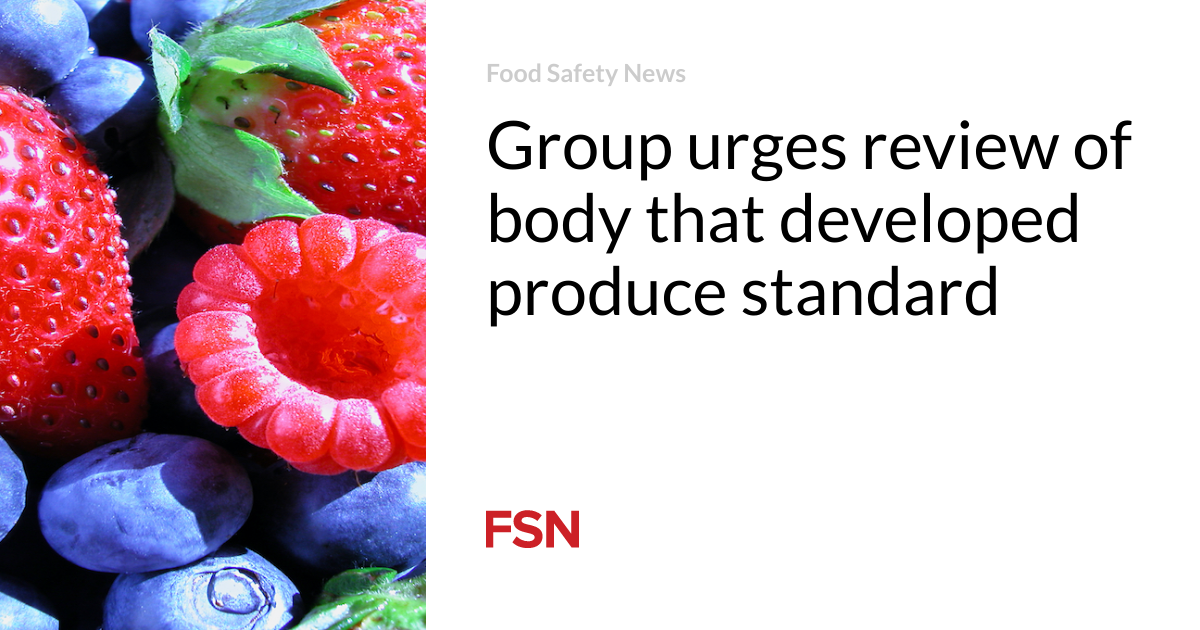 Group urges review of body that developed produce standard