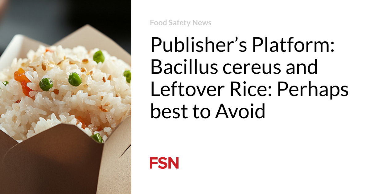 Publisher’s Platform: Bacillus cereus and Leftover Rice: Perhaps best to Avoid