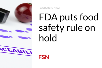 FDA puts food safety rule on hold