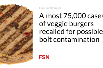 Almost 75,000 cases of veggie burgers recalled for possible bolt contamination
