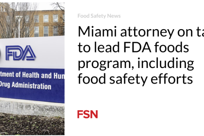 Miami attorney on tap to lead FDA foods program, including food safety efforts