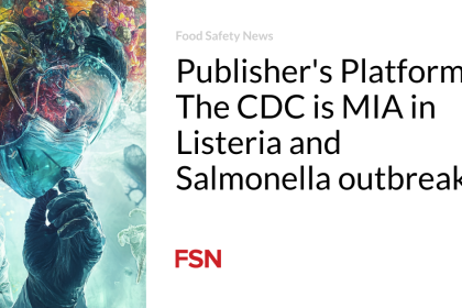 Publisher’s Platform: The CDC is MIA in Listeria and Salmonella outbreaks