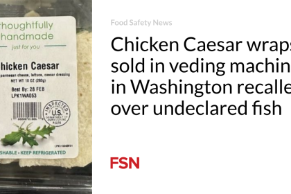 Chicken Caesar wraps sold in veding machines in Washington recalled over undeclared fish
