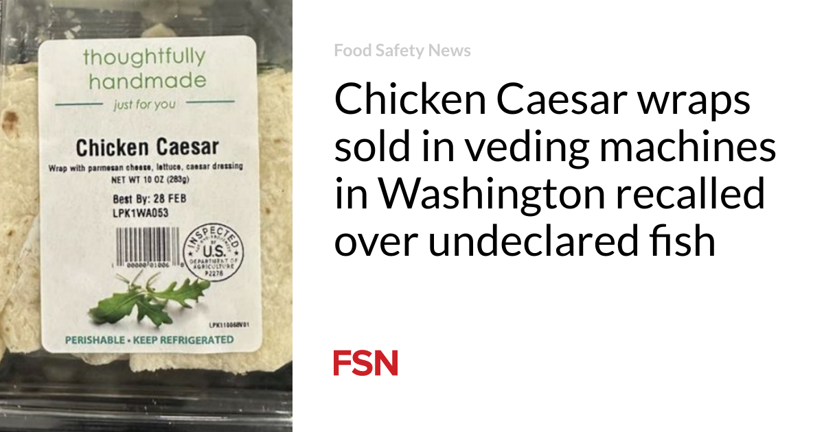 Chicken Caesar wraps sold in veding machines in Washington recalled over undeclared fish