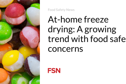 At-home freeze drying: A growing trend with food safety concerns