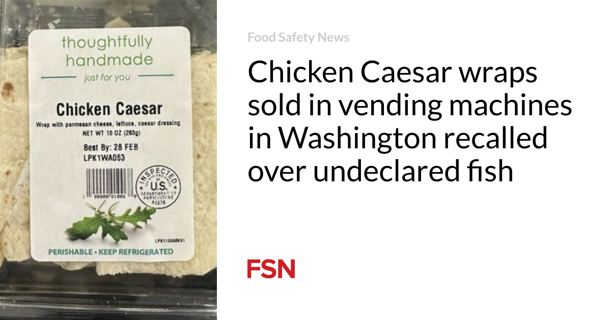 Chicken Caesar wraps sold in vending machines in Washington recalled over undeclared fish