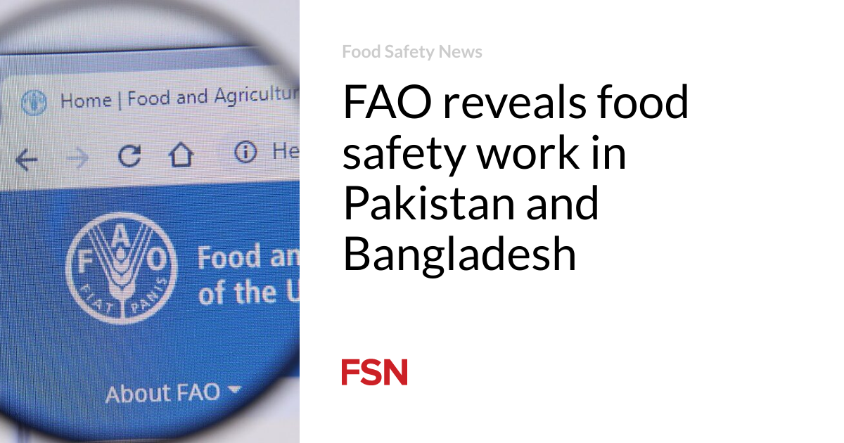 FAO reveals food safety work in Pakistan and Bangladesh