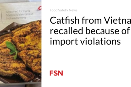 Catfish from Vietnam recalled because of import violations