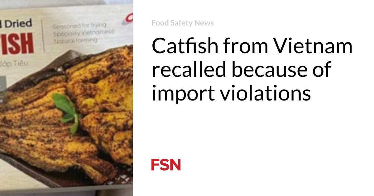 Catfish from Vietnam recalled because of import violations