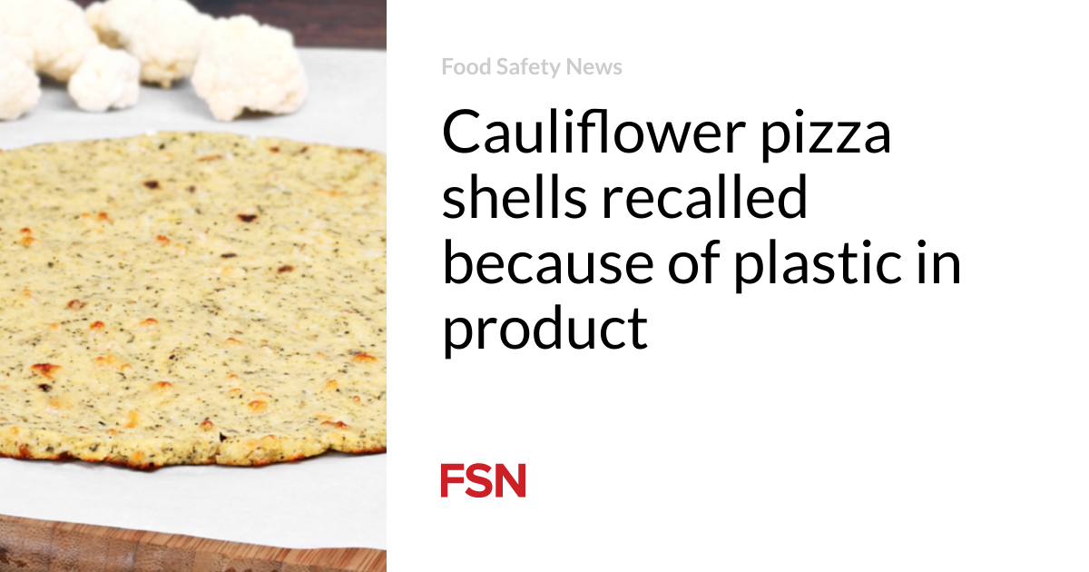 Cauliflower pizza shells recalled because of plastic in product