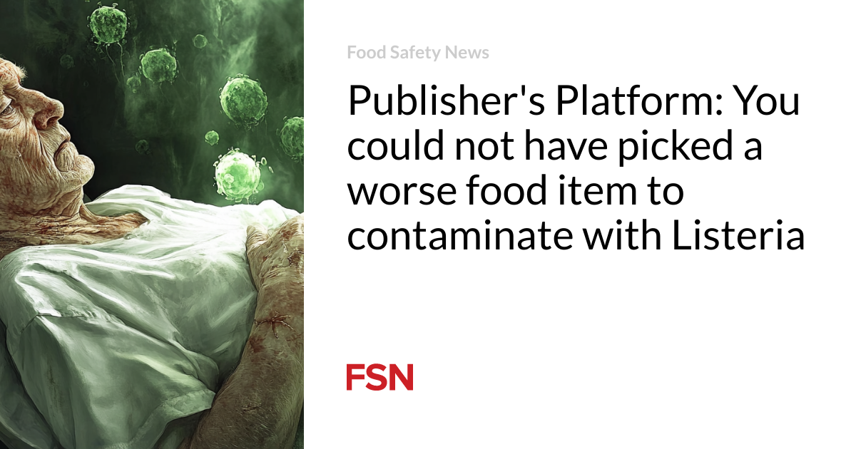 Publisher’s Platform: You could not have picked a worse food item to contaminate with Listeria
