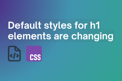 Default styles for h1 elements are changing