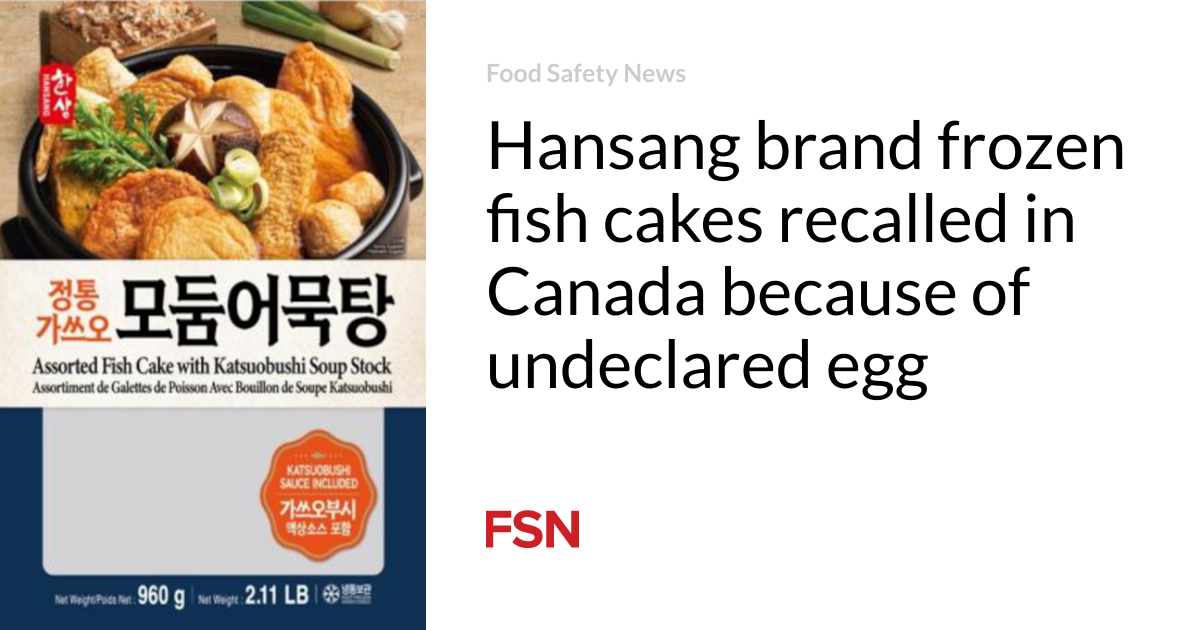 Hansang brand frozen fish cakes recalled in Canada because of undeclared egg