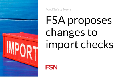 FSA proposes changes to import checks
