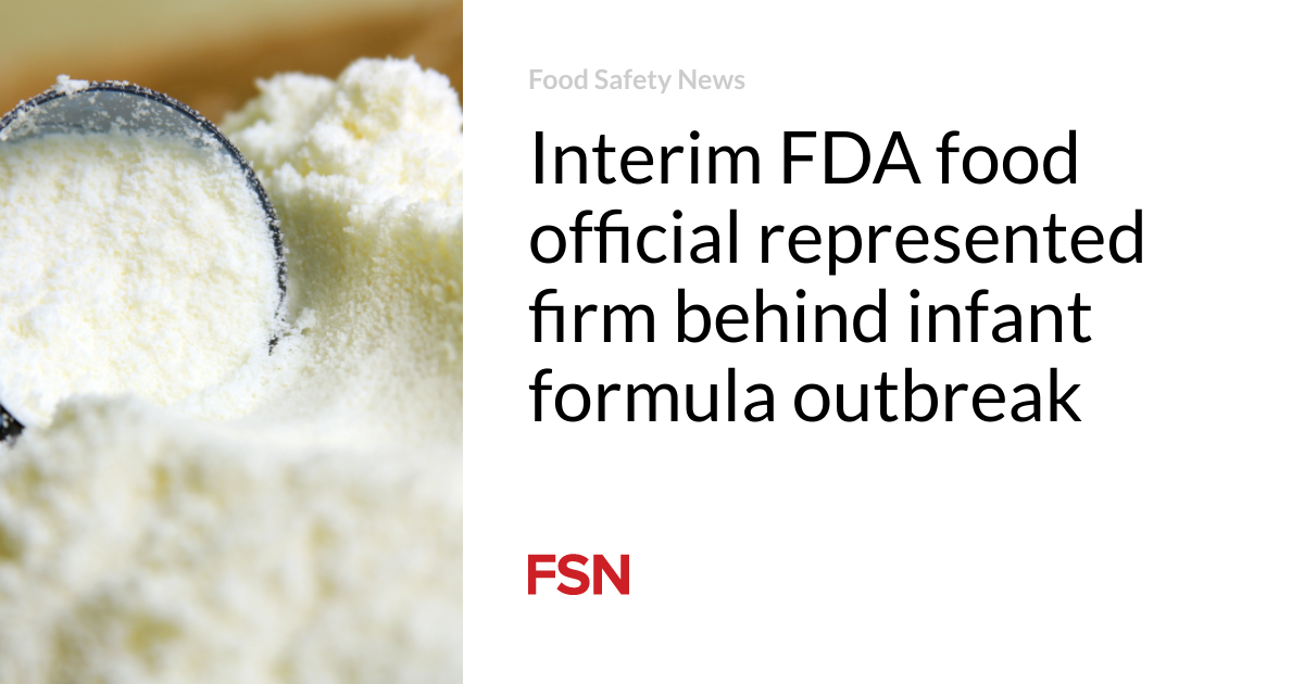 Interim FDA food official represented firm behind infant formula outbreak