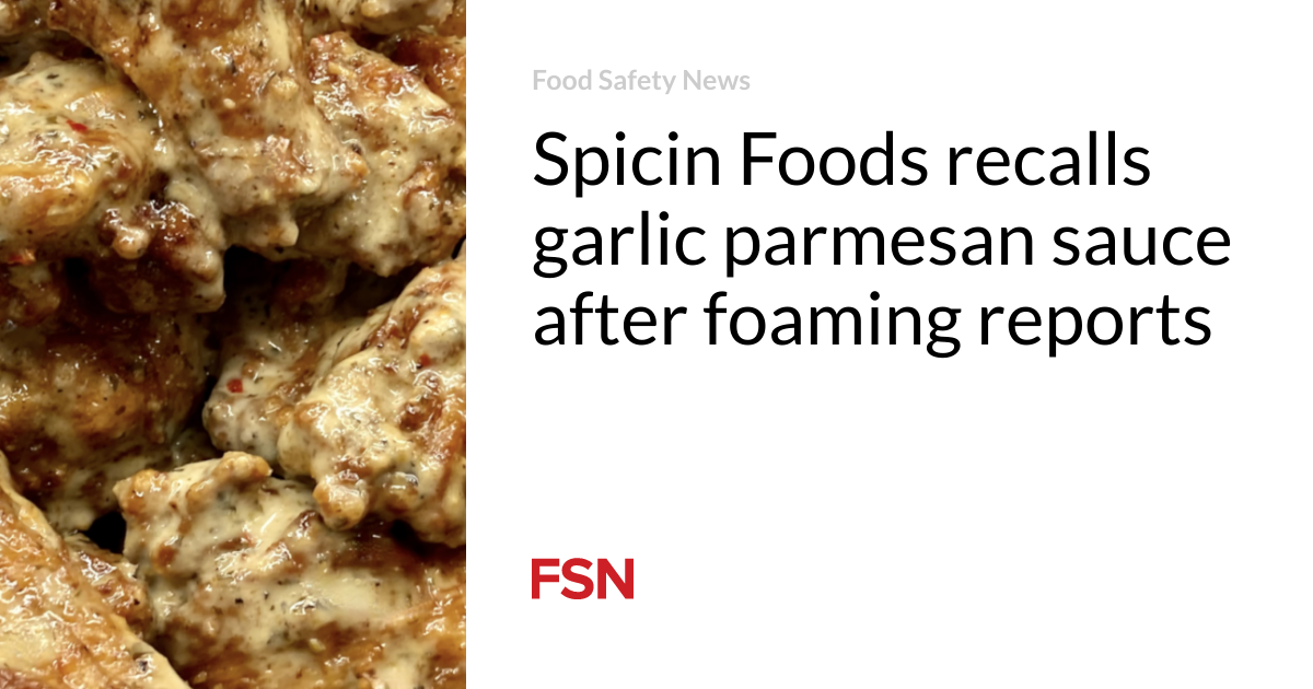 Spicin Foods recalls garlic parmesan sauce after foaming reports