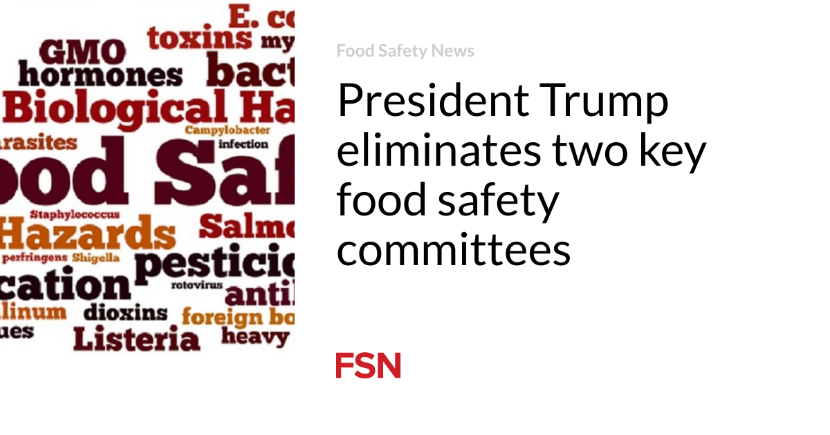 President Trump eliminates two key food safety committees