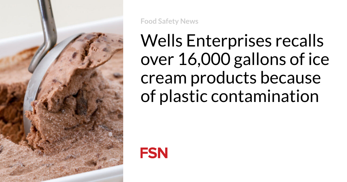 Wells Enterprises recalls over 16,000 gallons of ice cream products because of plastic contamination