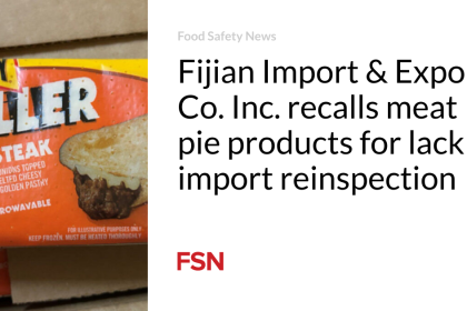 Fijian Import & Export Co. Inc. recalls meat pie products for lack of import reinspection