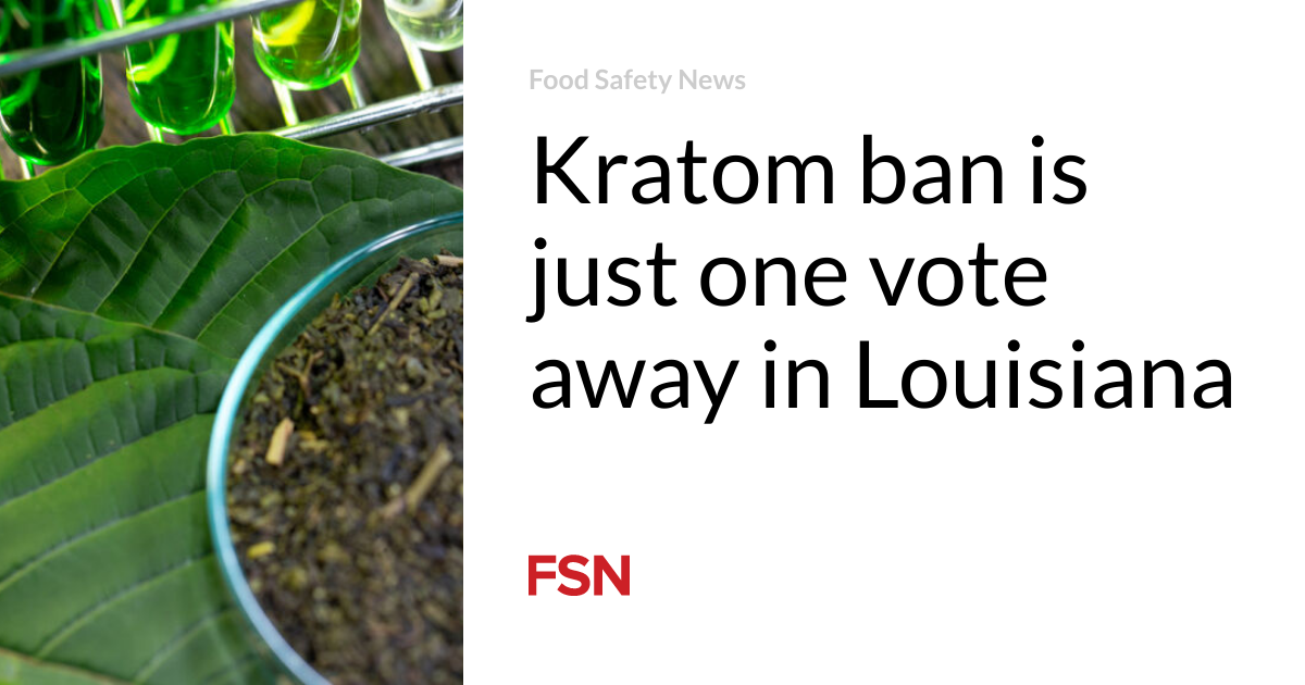 Kratom ban is just one vote away in Louisiana