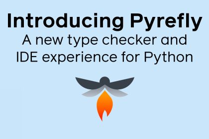 Pyrefly: A new type checker and IDE experience for Python
