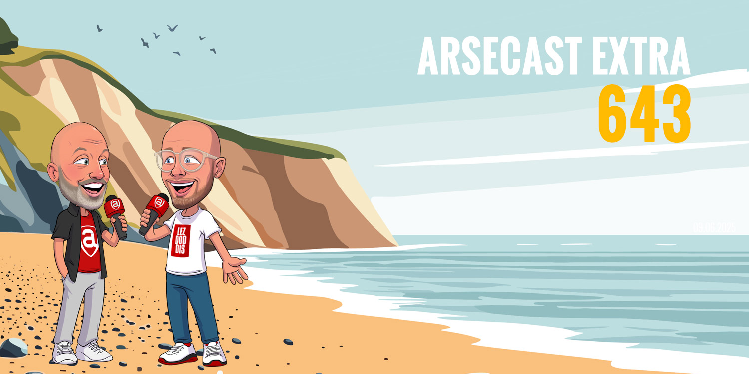 Arsecast Extra Episode 643 – 09.06.2025