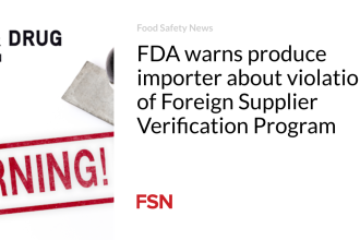 FDA warns produce importer about violations of Foreign Supplier Verification Program