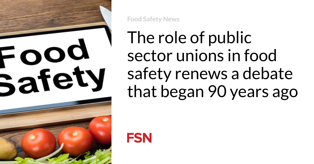 The role of public sector unions in food safety renews a debate that began 90 years ago