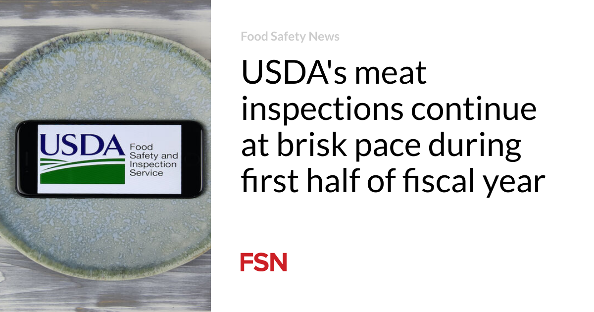 USDA’s meat inspections continue at brisk pace during first half of fiscal year