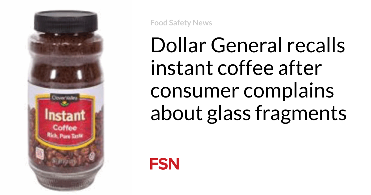 Dollar General recalls instant coffee after consumer complains about glass fragments