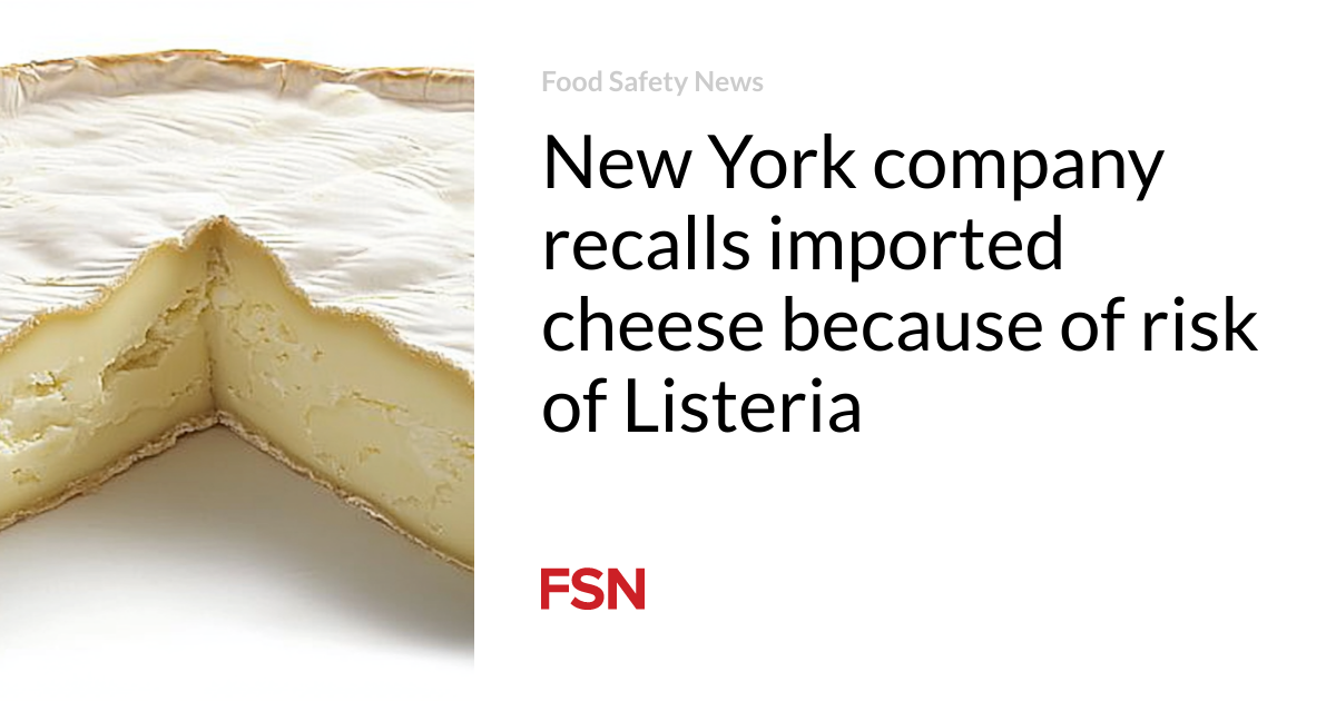 New York company recalls imported cheese because of risk of Listeria