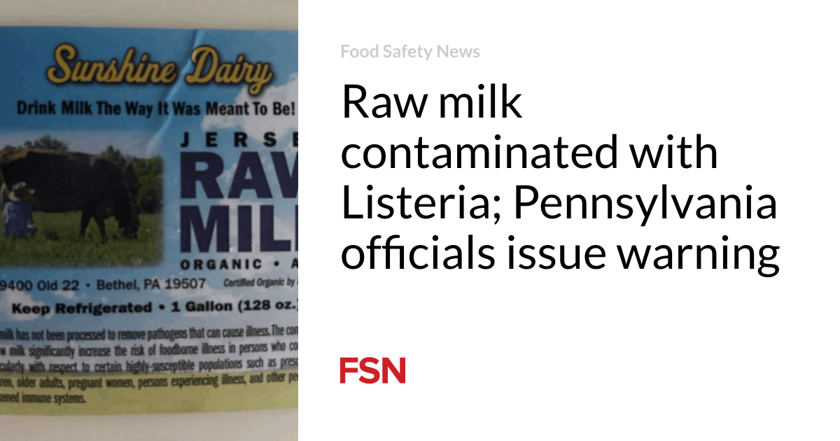 Raw milk contaminated with Listeria; Pennsylvania officials issue warning